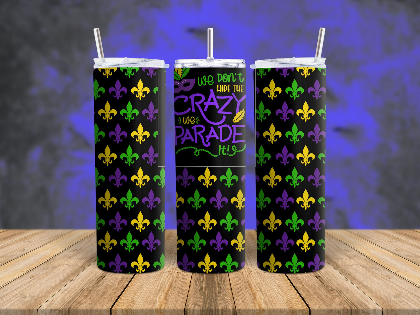 Mardi Gras We Don't Hide Crazy Tumbler