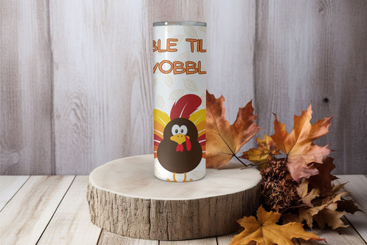 Gobble Til You Wobble Tumbler